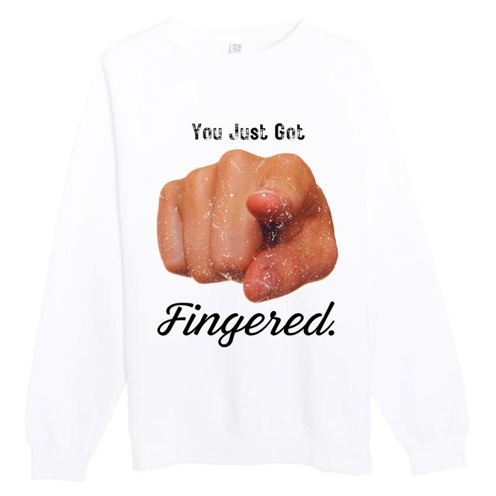 You Just Got Fingered Premium Crewneck Sweatshirt