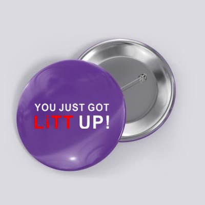 You Just Got Litt Up Button