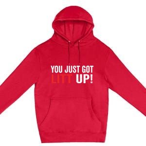 You Just Got Litt Up Premium Pullover Hoodie