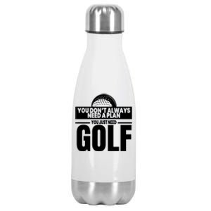 You Just Need Golf Funny Player Golfing Golfer Coach Graphic Gift Stainless Steel Insulated Water Bottle