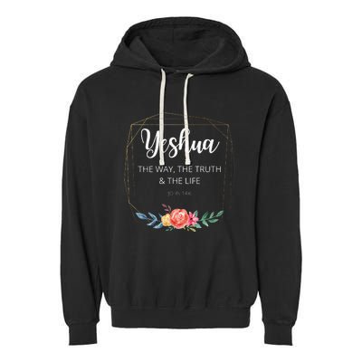 Yeshua Jesus The Way Truth Life Christian Faith Scripture Garment-Dyed Fleece Hoodie