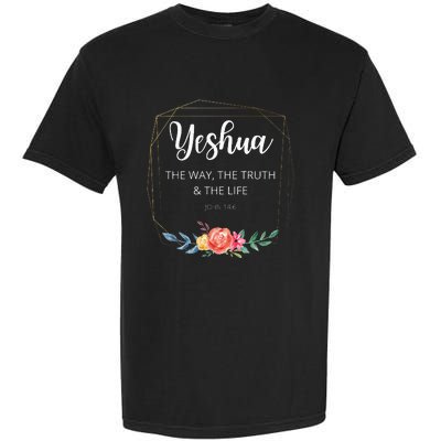 Yeshua Jesus The Way Truth Life Christian Faith Scripture Garment-Dyed Heavyweight T-Shirt