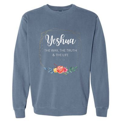 Yeshua Jesus The Way Truth Life Christian Faith Scripture Garment-Dyed Sweatshirt