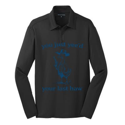 You Just Yeed Your Last Haw Silly Goose Silk Touch Performance Long Sleeve Polo