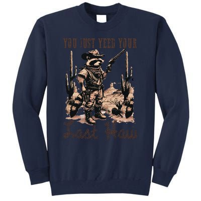 You Just Yeed Your Last Haw Funny Raccoon Tall Sweatshirt