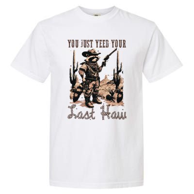 You Just Yeed Your Last Haw Funny Raccoon Garment-Dyed Heavyweight T-Shirt