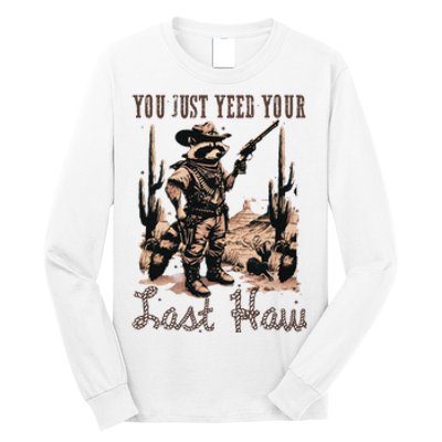 You Just Yeed Your Last Haw Funny Raccoon Long Sleeve Shirt