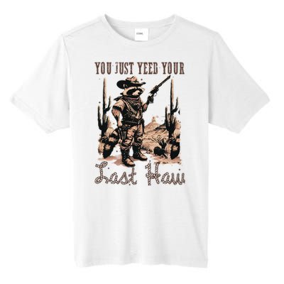 You Just Yeed Your Last Haw Funny Raccoon Tall Fusion ChromaSoft Performance T-Shirt