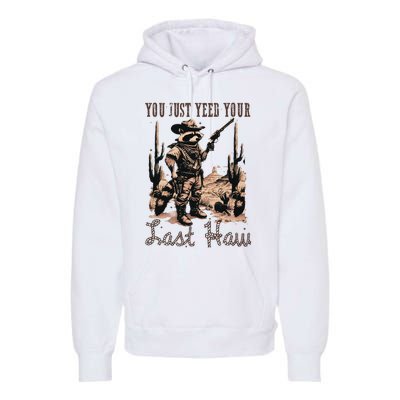 You Just Yeed Your Last Haw Funny Raccoon Premium Hoodie