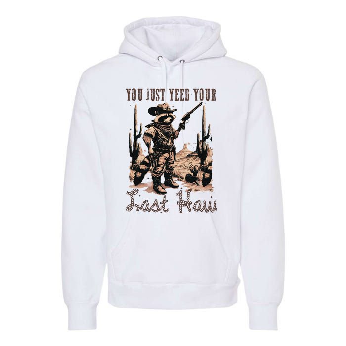 You Just Yeed Your Last Haw Funny Raccoon Premium Hoodie