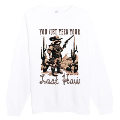 You Just Yeed Your Last Haw Funny Raccoon Premium Crewneck Sweatshirt