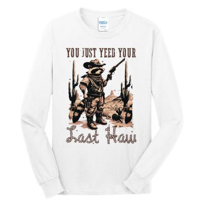 You Just Yeed Your Last Haw Funny Raccoon Tall Long Sleeve T-Shirt