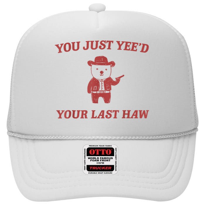 You Just Yeed Your Last Haw Funny Bear Cowboy Meme High Crown Mesh Back Trucker Hat