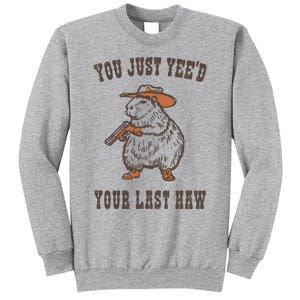 You Just YeeD Your Last Haw Tall Sweatshirt