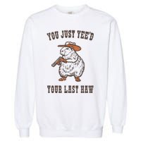 You Just YeeD Your Last Haw Garment-Dyed Sweatshirt