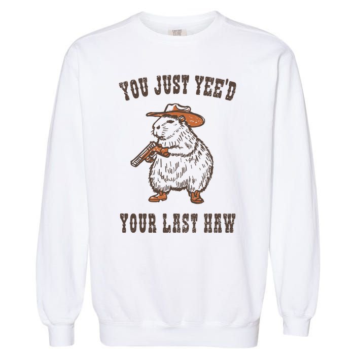 You Just YeeD Your Last Haw Garment-Dyed Sweatshirt