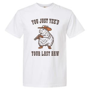 You Just YeeD Your Last Haw Garment-Dyed Heavyweight T-Shirt