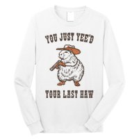 You Just YeeD Your Last Haw Long Sleeve Shirt