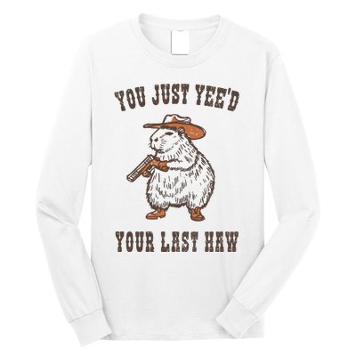 You Just YeeD Your Last Haw Long Sleeve Shirt