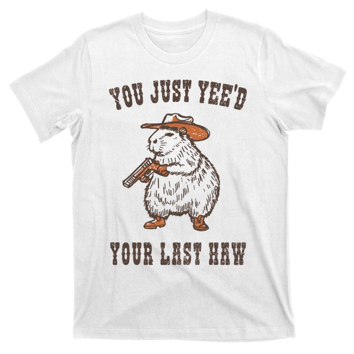 You Just YeeD Your Last Haw T-Shirt