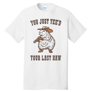 You Just YeeD Your Last Haw Tall T-Shirt