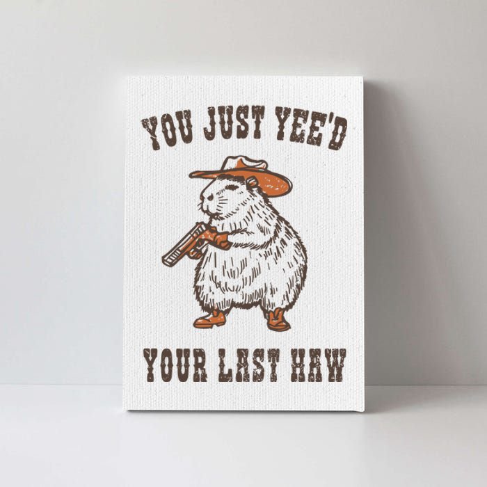 You Just YeeD Your Last Haw Canvas