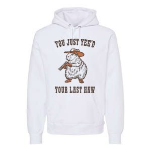 You Just YeeD Your Last Haw Premium Hoodie