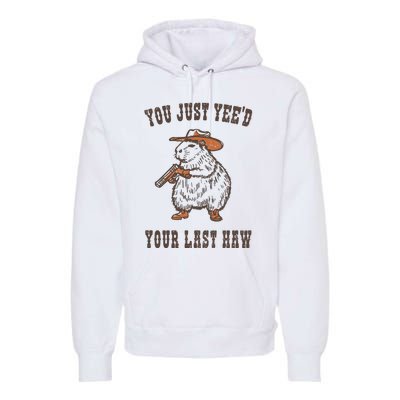 You Just YeeD Your Last Haw Premium Hoodie