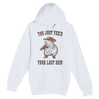 You Just YeeD Your Last Haw Premium Pullover Hoodie