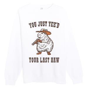 You Just YeeD Your Last Haw Premium Crewneck Sweatshirt