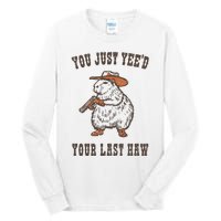 You Just YeeD Your Last Haw Tall Long Sleeve T-Shirt