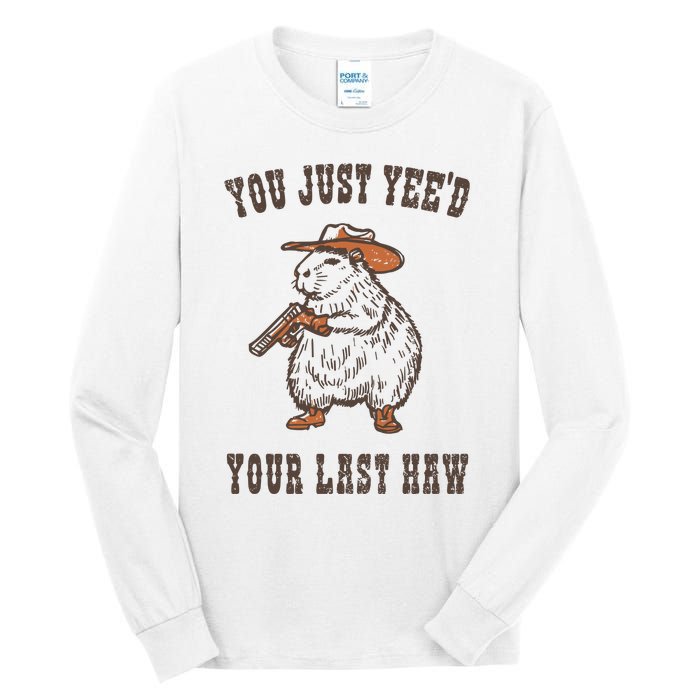 You Just YeeD Your Last Haw Tall Long Sleeve T-Shirt