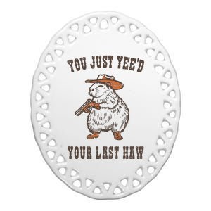 You Just YeeD Your Last Haw Ceramic Oval Ornament