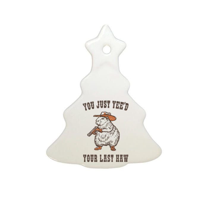 You Just YeeD Your Last Haw Ceramic Tree Ornament