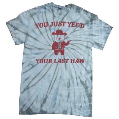 You Just YeeD Your Last Haw Tie-Dye T-Shirt