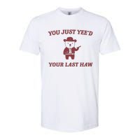 You Just YeeD Your Last Haw Softstyle CVC T-Shirt