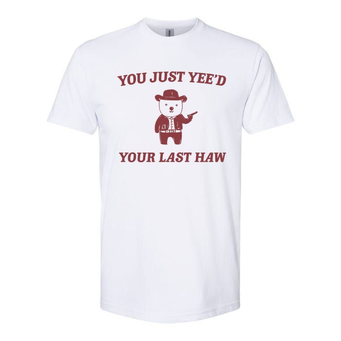 You Just YeeD Your Last Haw Softstyle CVC T-Shirt