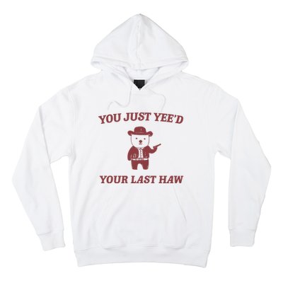 You Just YeeD Your Last Haw Hoodie