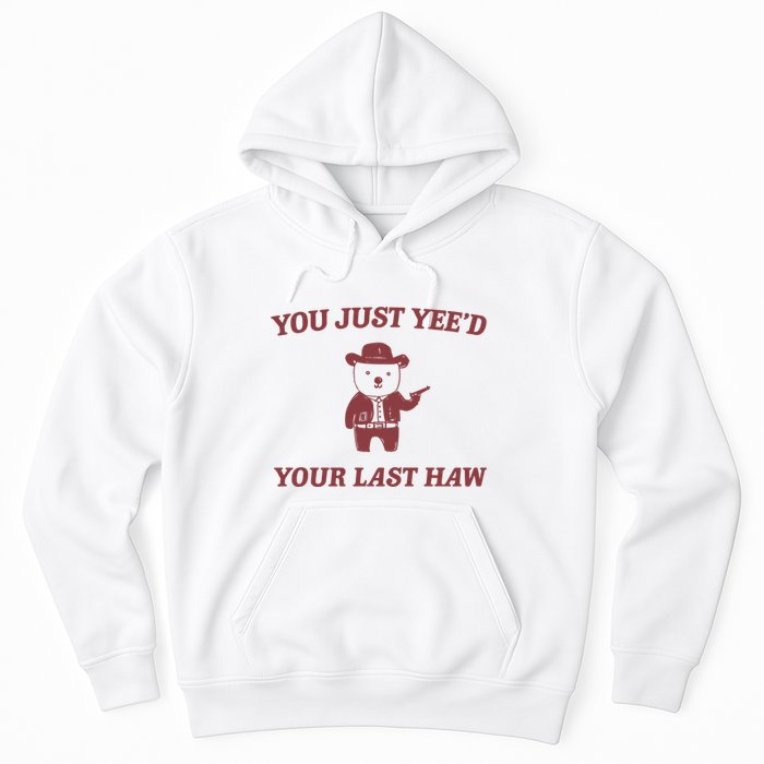 You Just YeeD Your Last Haw Hoodie