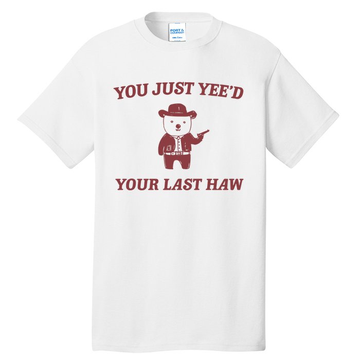 You Just YeeD Your Last Haw Tall T-Shirt