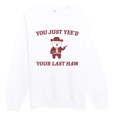 You Just YeeD Your Last Haw Premium Crewneck Sweatshirt