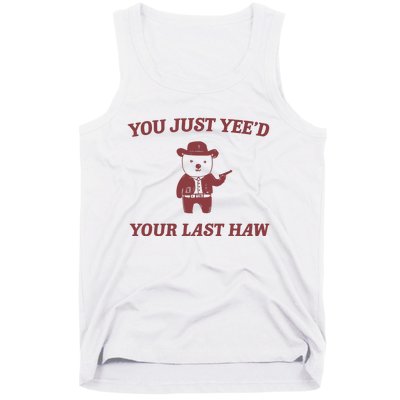 You Just YeeD Your Last Haw Tank Top