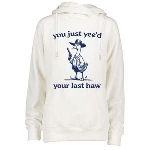 You Just Yeed Your Last Haw Silly Goose Womens Funnel Neck Pullover Hood