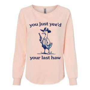 You Just Yeed Your Last Haw Silly Goose Womens California Wash Sweatshirt