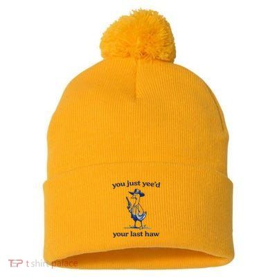 You Just Yeed Your Last Haw Silly Goose Pom Pom 12in Knit Beanie