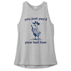 You Just Yeed Your Last Haw Silly Goose Ladies PosiCharge Tri-Blend Wicking Tank