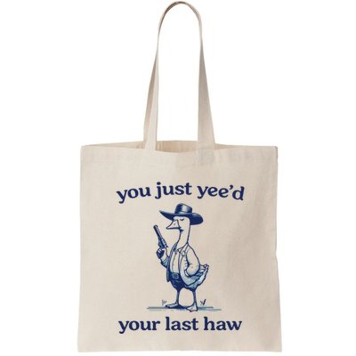 You Just Yeed Your Last Haw Silly Goose Bag