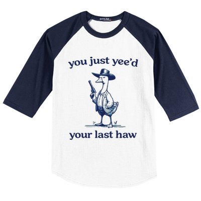 You Just Yeed Your Last Haw Silly Goose Baseball Sleeve Shirt