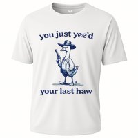 You Just Yeed Your Last Haw Silly Goose Cooling Performance Crew T-Shirt