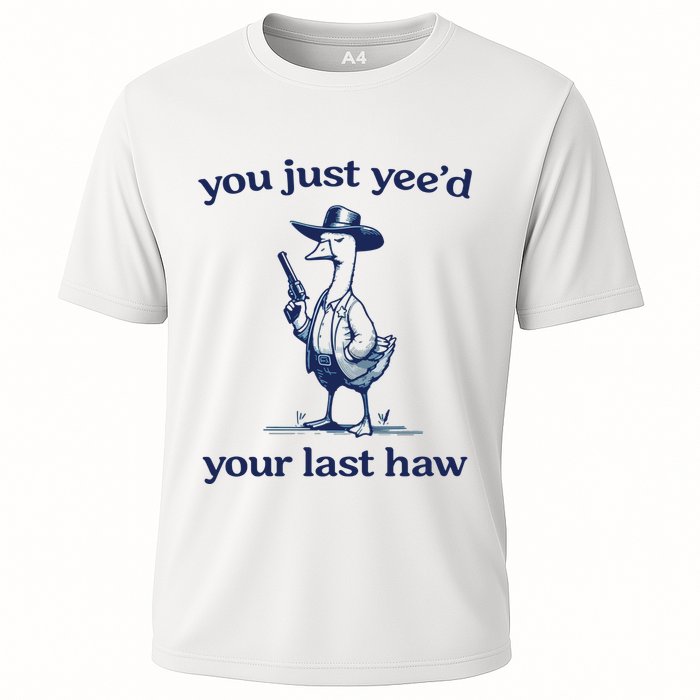You Just Yeed Your Last Haw Silly Goose Cooling Performance Crew T-Shirt